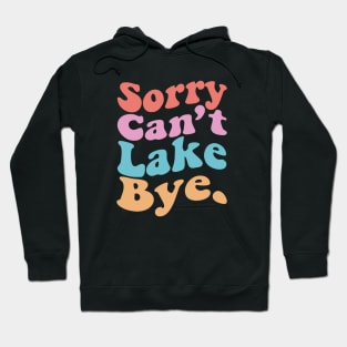 Sorry Can't Lake Bye Hoodie